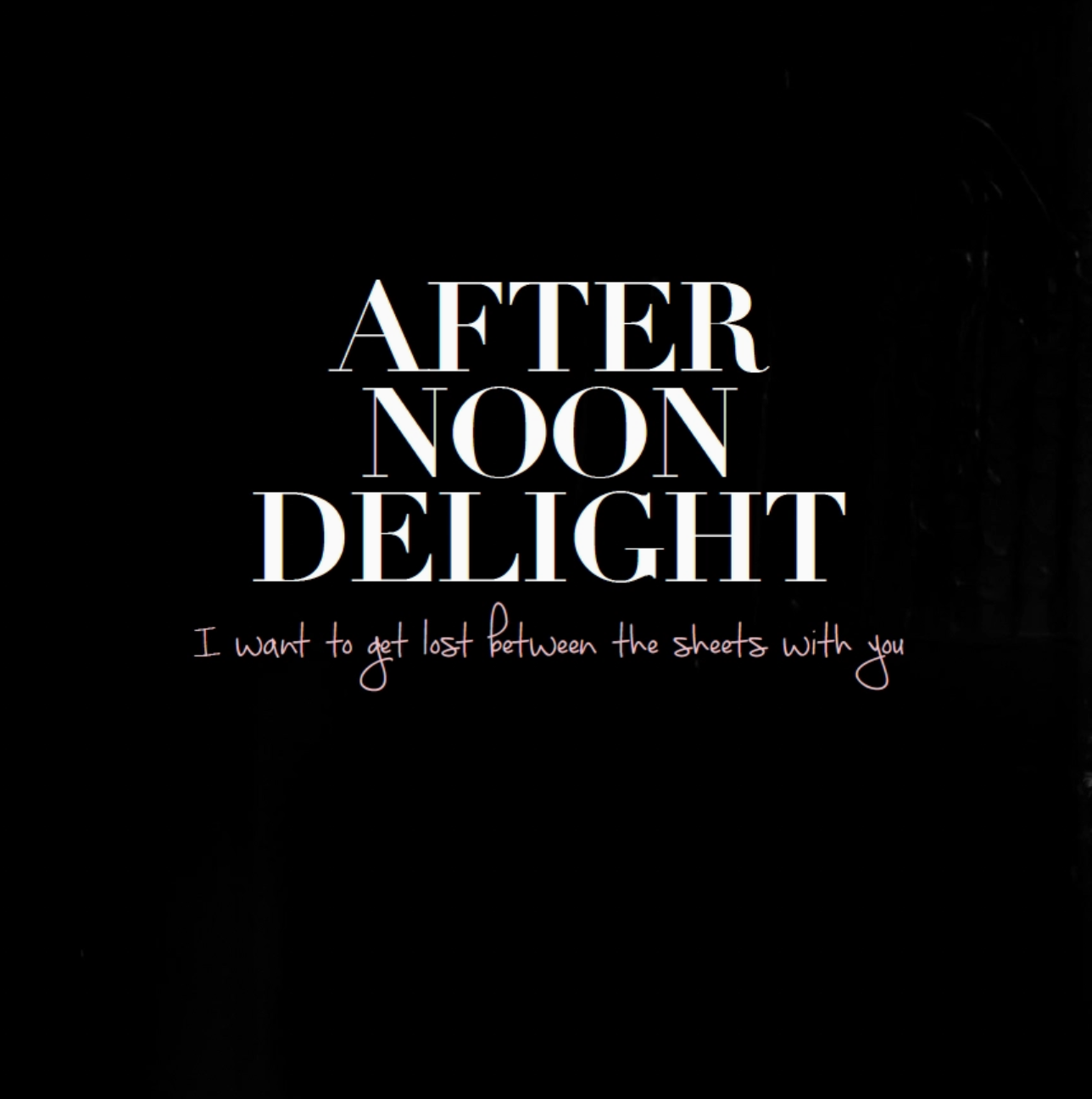 Text 'Afternoon Delight' with a romantic quote on a black background